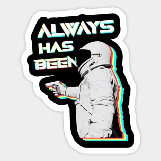 Always Has Been - Astronaut Meme Sticker